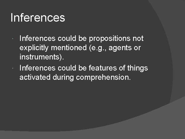 Inferences could be propositions not explicitly mentioned (e. g. , agents or instruments). Inferences