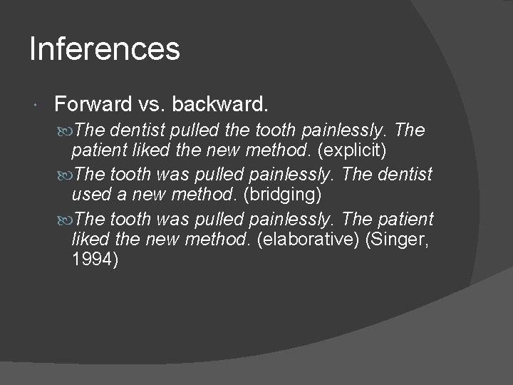 Inferences Forward vs. backward. The dentist pulled the tooth painlessly. The patient liked the