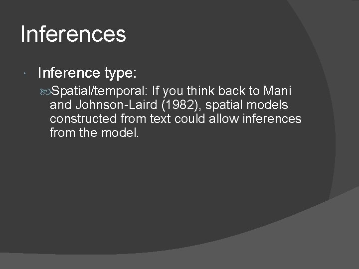 Inferences Inference type: Spatial/temporal: If you think back to Mani and Johnson-Laird (1982), spatial