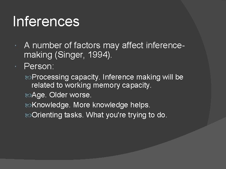 Inferences A number of factors may affect inferencemaking (Singer, 1994). Person: Processing capacity. Inference