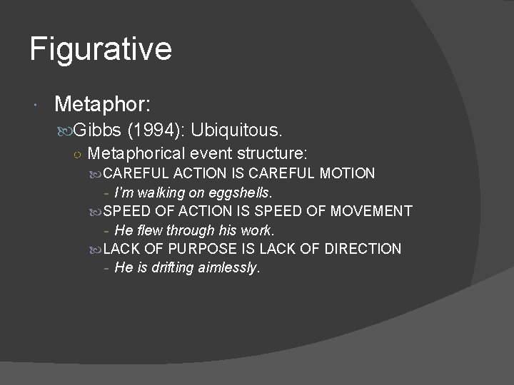 Figurative Metaphor: Gibbs (1994): Ubiquitous. ○ Metaphorical event structure: CAREFUL ACTION IS CAREFUL MOTION