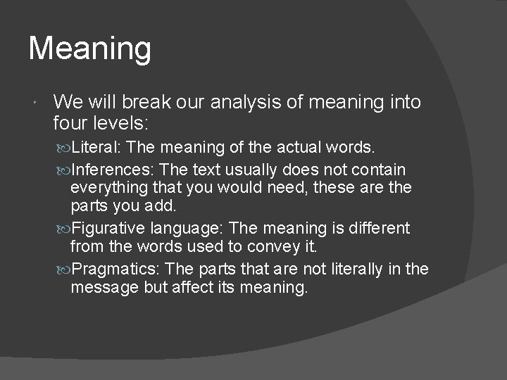 Meaning We will break our analysis of meaning into four levels: Literal: The meaning