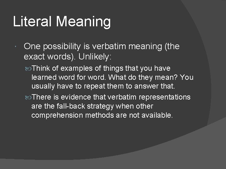 Literal Meaning One possibility is verbatim meaning (the exact words). Unlikely: Think of examples