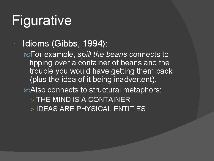 Figurative Idioms (Gibbs, 1994): For example, spill the beans connects to tipping over a