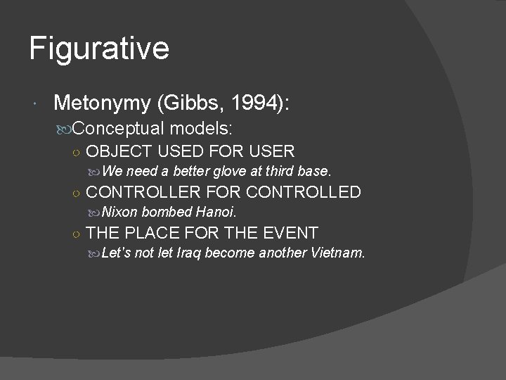 Figurative Metonymy (Gibbs, 1994): Conceptual models: ○ OBJECT USED FOR USER We need a
