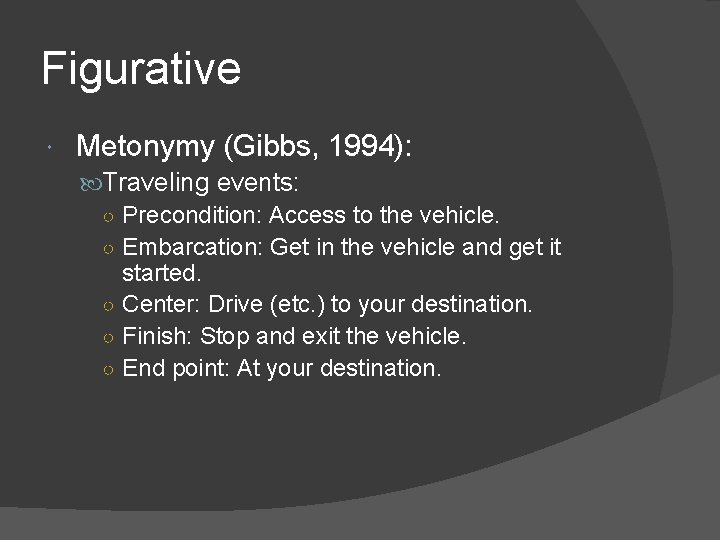 Figurative Metonymy (Gibbs, 1994): Traveling events: ○ Precondition: Access to the vehicle. ○ Embarcation: