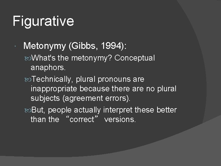 Figurative Metonymy (Gibbs, 1994): What's the metonymy? Conceptual anaphors. Technically, plural pronouns are inappropriate