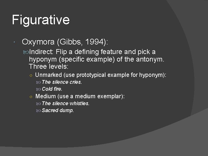 Figurative Oxymora (Gibbs, 1994): Indirect: Flip a defining feature and pick a hyponym (specific