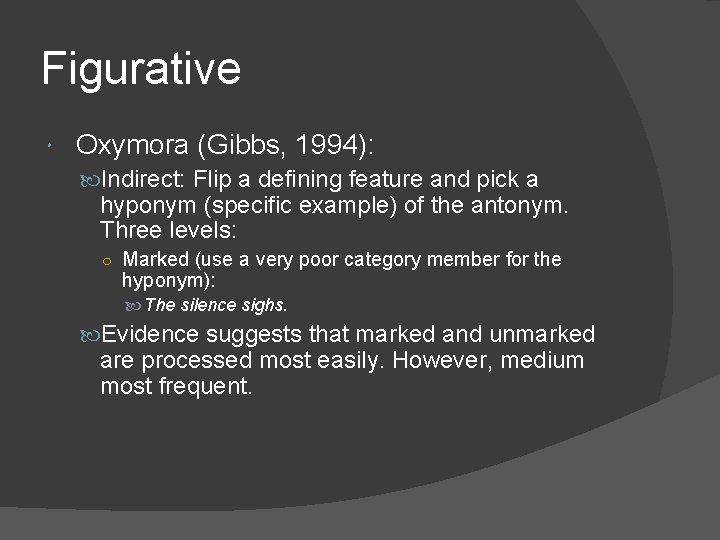 Figurative Oxymora (Gibbs, 1994): Indirect: Flip a defining feature and pick a hyponym (specific