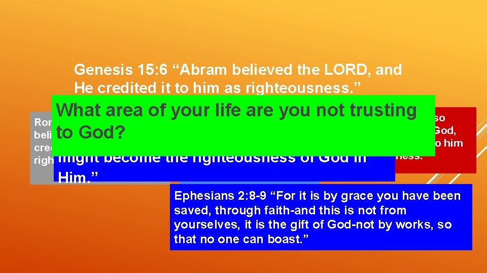 Genesis 15: 6 “Abram believed the LORD, and He credited it to him as