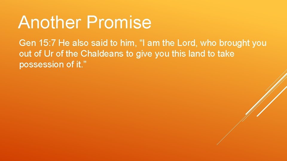 Another Promise Gen 15: 7 He also said to him, “I am the Lord,