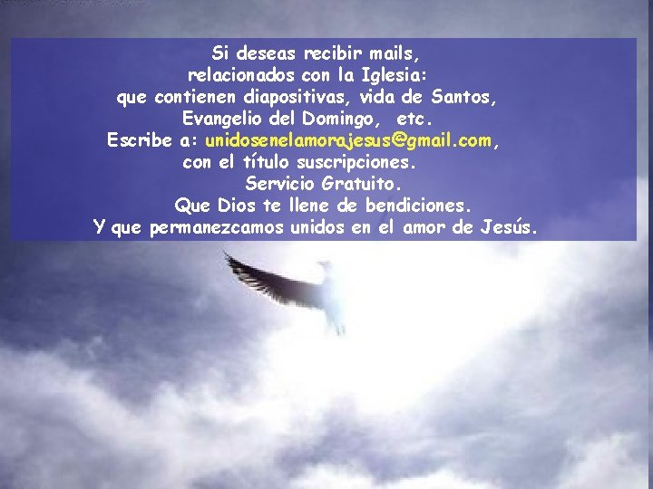 Si deseas recibir mails, relacionados con la Iglesia: que contienen diapositivas, vida de Santos,