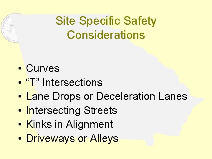 Site Specific Safety Considerations • • • Curves “T” Intersections Lane Drops or Deceleration