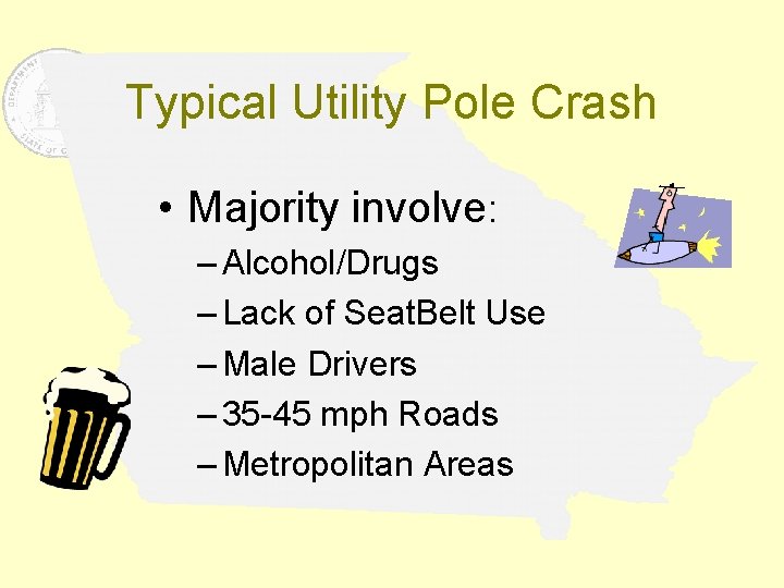 Typical Utility Pole Crash • Majority involve: – Alcohol/Drugs – Lack of Seat. Belt