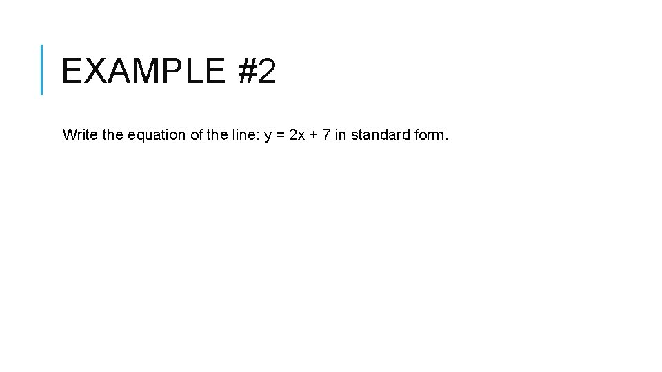 EXAMPLE #2 Write the equation of the line: y = 2 x + 7