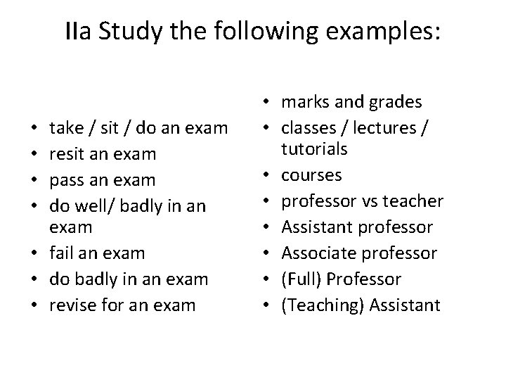 IIa Study the following examples: take / sit / do an exam resit an