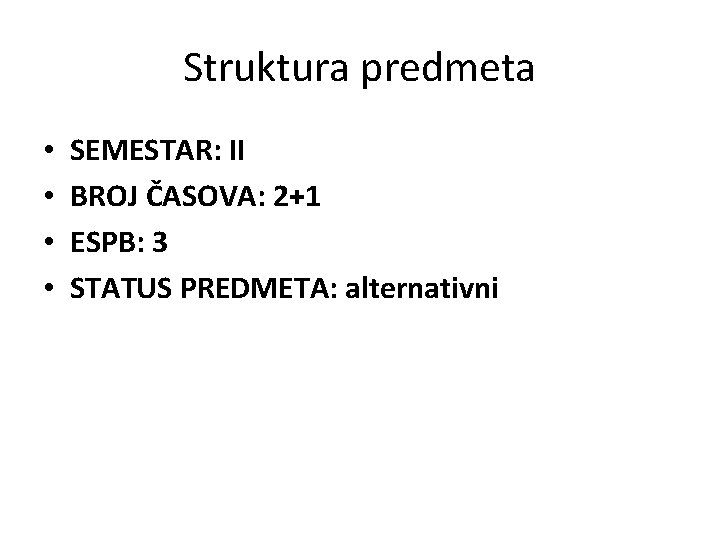 Struktura predmeta • • SEMESTAR: II BROJ ČASOVA: 2+1 ESPB: 3 STATUS PREDMETA: alternativni