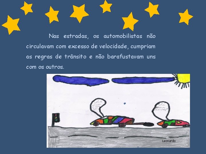 Nas estradas, os automobilistas não circulavam com excesso de velocidade, cumpriam as regras de