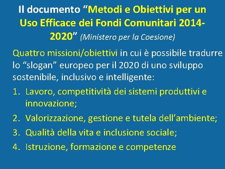 Il documento “Metodi e Obiettivi per un Uso Efficace dei Fondi Comunitari 20142020” (Ministero