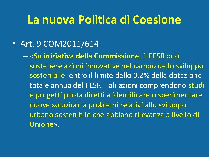 La nuova Politica di Coesione • Art. 9 COM 2011/614: – «Su iniziativa della