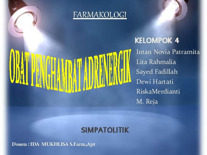 FARMAKOLOGI KELOMPOK 4 Intan Novia Patramita Lita Rahmalia Sayed Fadillah Dewi Hartati Riska. Merdianti FARMAKOLOGI KELOMPOK 4 Intan Novia Patramita Lita Rahmalia Sayed Fadillah Dewi Hartati Riska. Merdianti