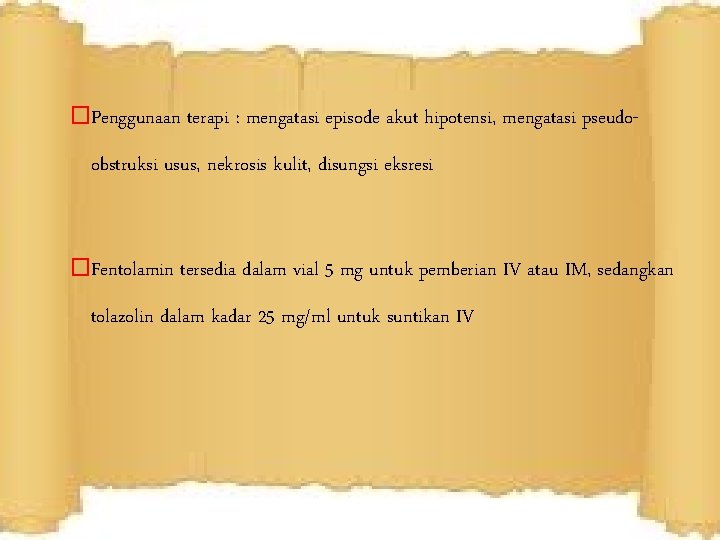 �Penggunaan terapi : mengatasi episode akut hipotensi, mengatasi pseudo- obstruksi usus, nekrosis kulit, disungsi