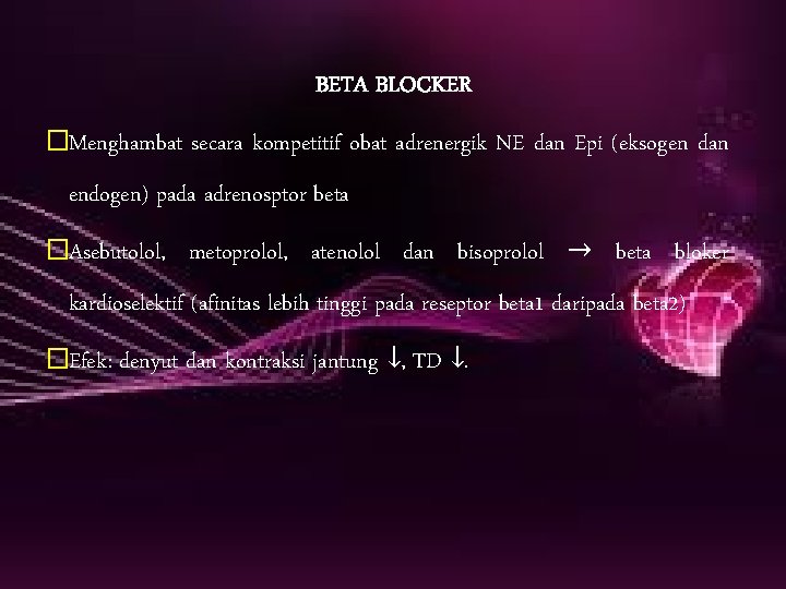 BETA BLOCKER �Menghambat secara kompetitif obat adrenergik NE dan Epi (eksogen dan endogen) pada