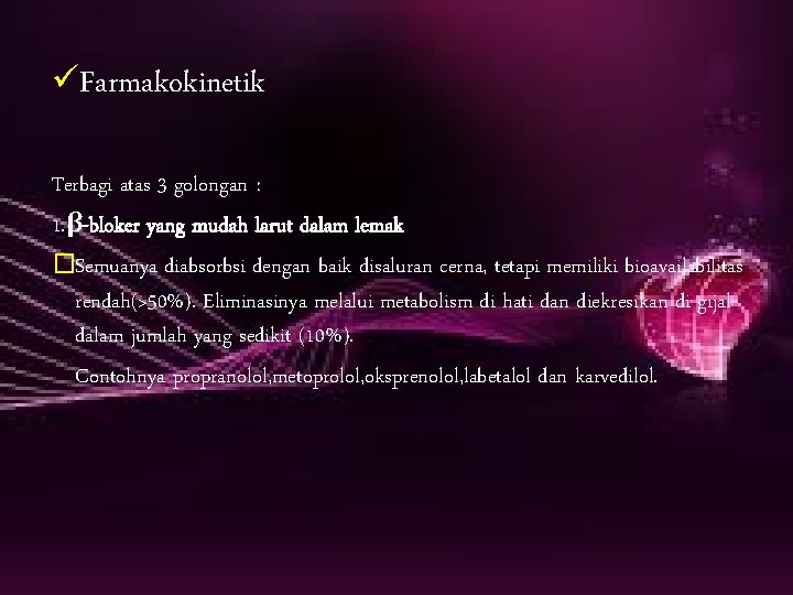 üFarmakokinetik Terbagi atas 3 golongan : 1. β-bloker yang mudah larut dalam lemak �Semuanya