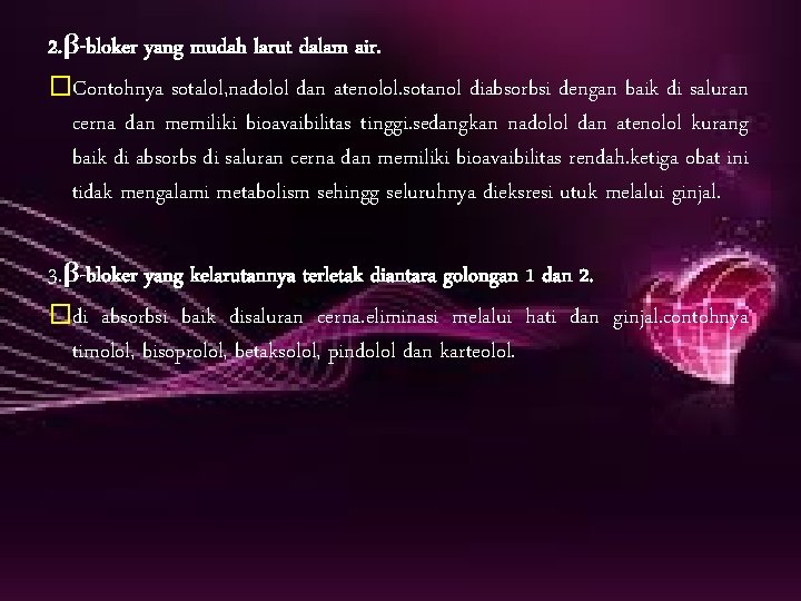 2. β-bloker yang mudah larut dalam air. �Contohnya sotalol, nadolol dan atenolol. sotanol diabsorbsi