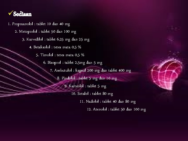 üSediaan 1. Propraanolol : tablet 10 dan 40 mg 2. Metoprolol : tablet 50