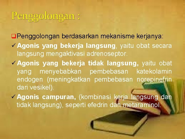 Penggolongan : q Penggolongan berdasarkan mekanisme kerjanya: ü Agonis yang bekerja langsung, yaitu obat