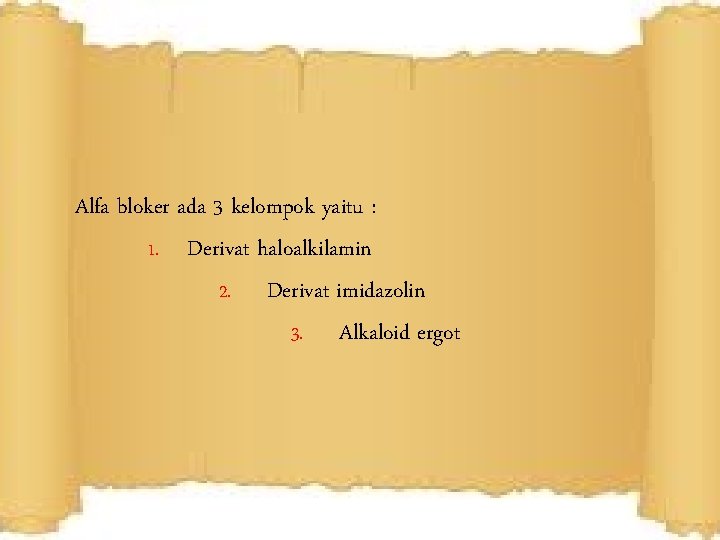 Alfa bloker ada 3 kelompok yaitu : 1. Derivat haloalkilamin 2. Derivat imidazolin 3. Alfa bloker ada 3 kelompok yaitu : 1. Derivat haloalkilamin 2. Derivat imidazolin 3.