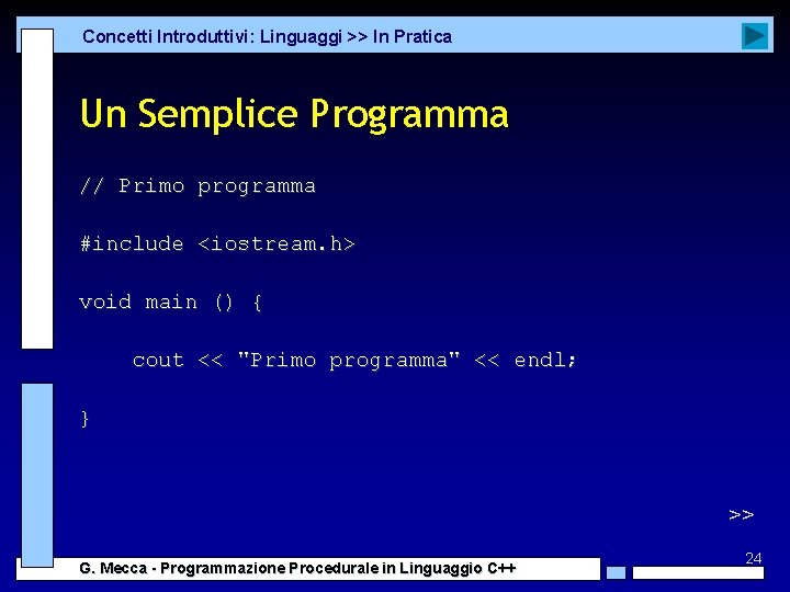 Concetti Introduttivi: Linguaggi >> In Pratica Un Semplice Programma // Primo programma #include <iostream.