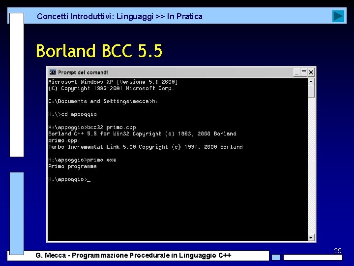 Concetti Introduttivi: Linguaggi >> In Pratica Borland BCC 5. 5 G. Mecca - Programmazione