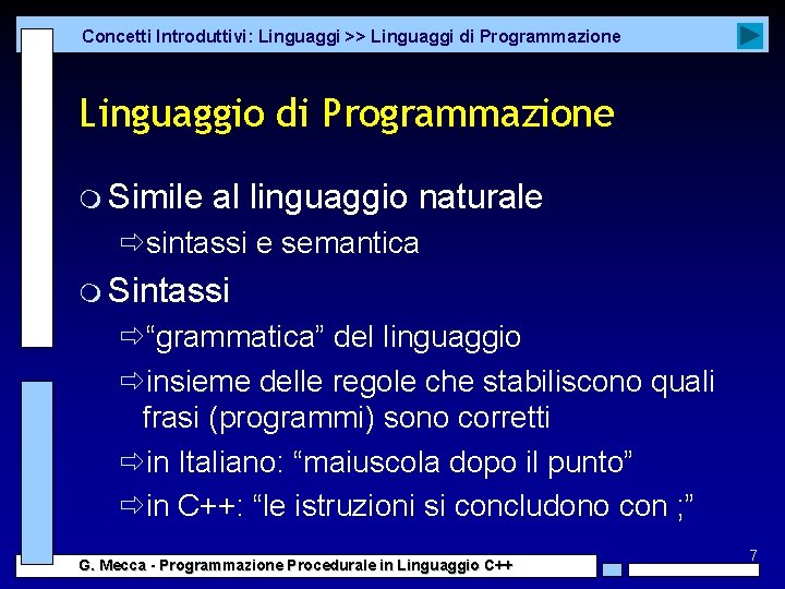 Concetti Introduttivi: Linguaggi >> Linguaggi di Programmazione Linguaggio di Programmazione m Simile al linguaggio