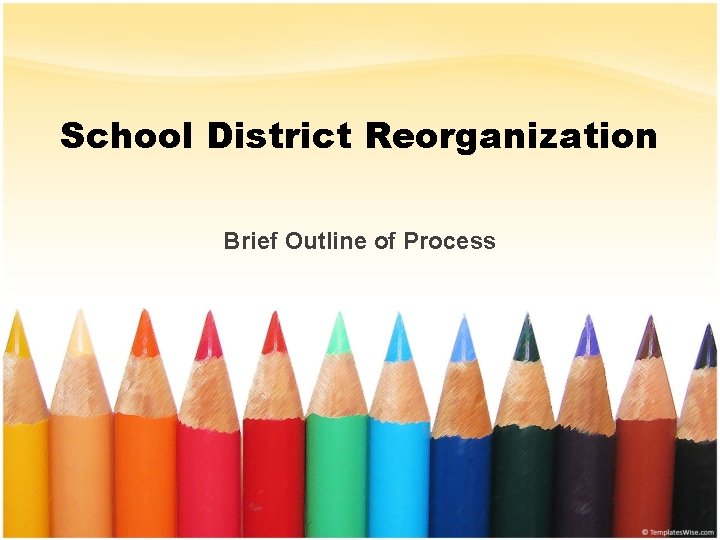 School District Reorganization Brief Outline of Process 