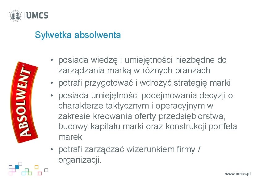 Sylwetka absolwenta • posiada wiedzę i umiejętności niezbędne do zarządzania marką w różnych branżach