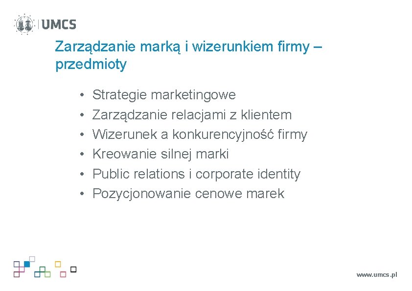 Zarządzanie marką i wizerunkiem firmy – przedmioty • • • Strategie marketingowe Zarządzanie relacjami