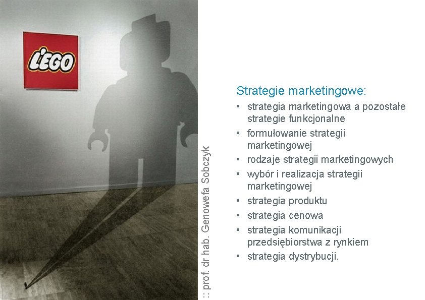 : : prof. dr hab. Genowefa Sobczyk Strategie marketingowe: • strategia marketingowa a pozostałe