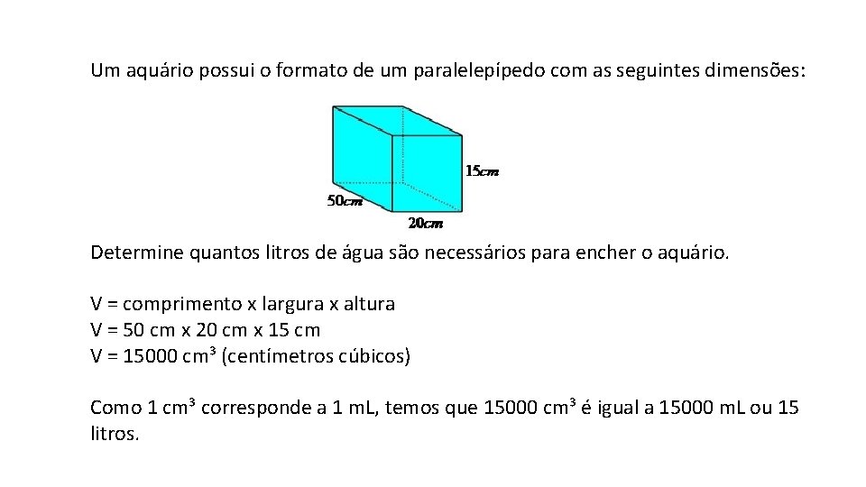 Um aquário possui o formato de um paralelepípedo com as seguintes dimensões: Determine quantos