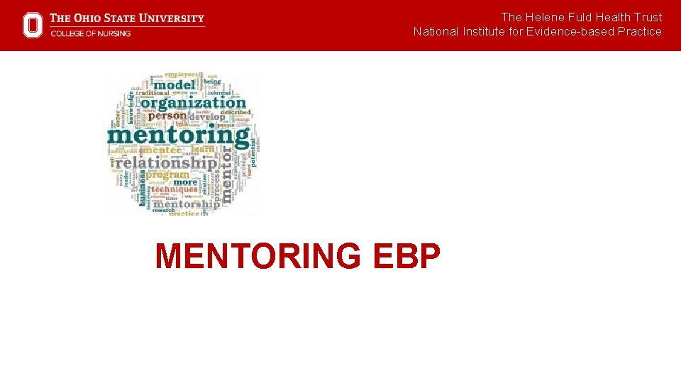 The Helene Fuld Health Trust National Institute for Evidence-based Practice MENTORING EBP 