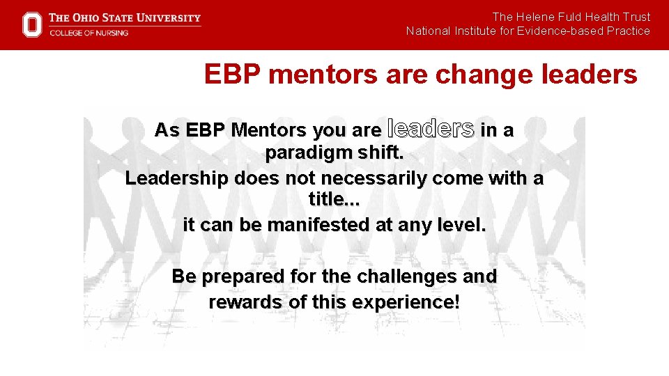 The Helene Fuld Health Trust National Institute for Evidence-based Practice EBP mentors are change