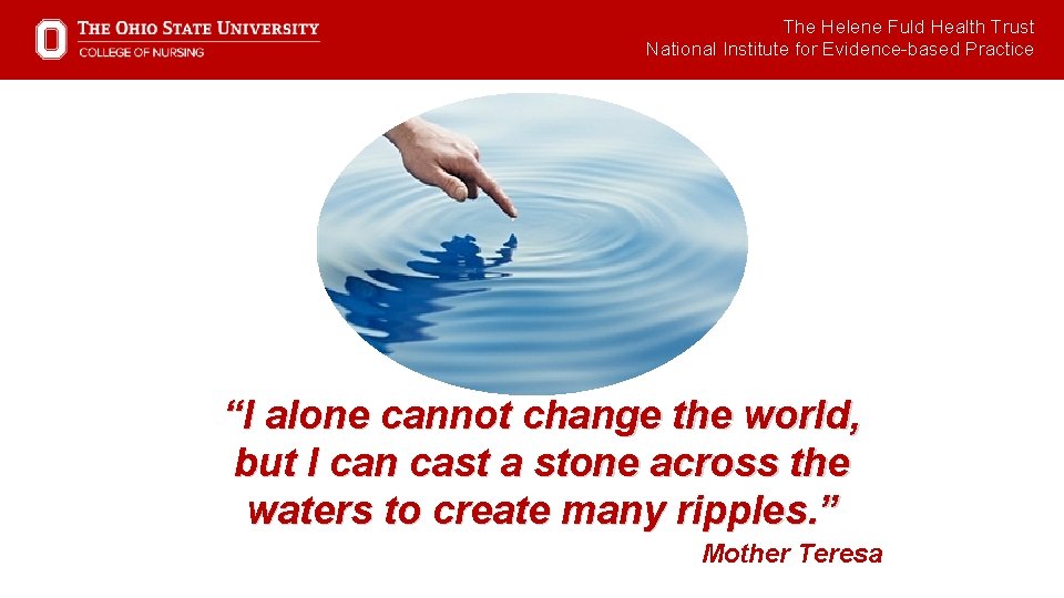 The Helene Fuld Health Trust National Institute for Evidence-based Practice “I alone cannot change