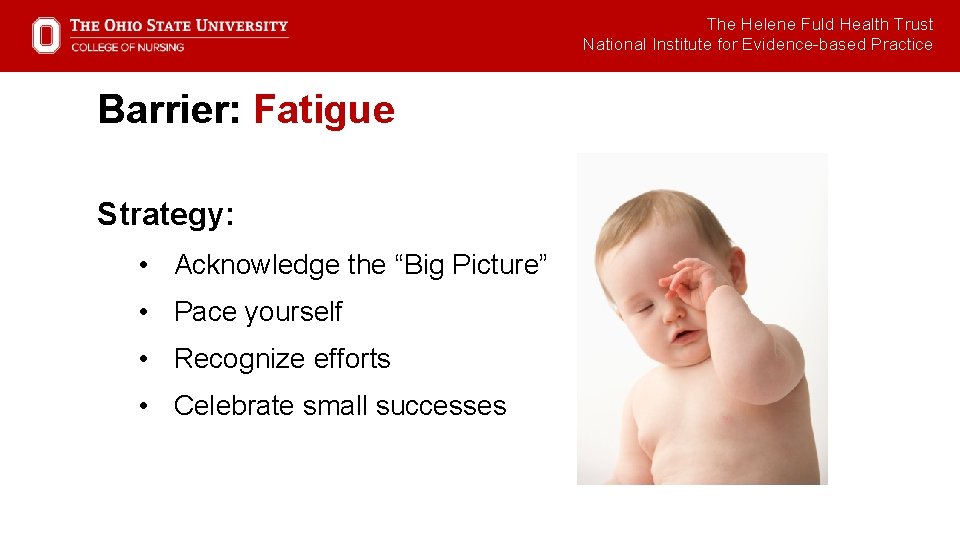 The Helene Fuld Health Trust National Institute for Evidence-based Practice Barrier: Fatigue Strategy: •