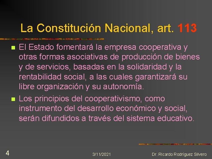 La Constitución Nacional, art. 113 n n 4 El Estado fomentará la empresa cooperativa