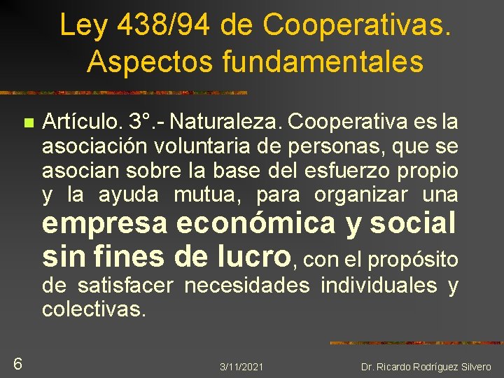 Ley 438/94 de Cooperativas. Aspectos fundamentales n Artículo. 3°. - Naturaleza. Cooperativa es la