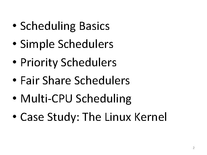  • Scheduling Basics • Simple Schedulers • Priority Schedulers • Fair Share Schedulers