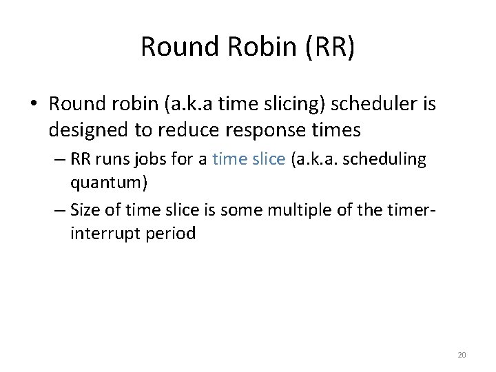 Round Robin (RR) • Round robin (a. k. a time slicing) scheduler is designed