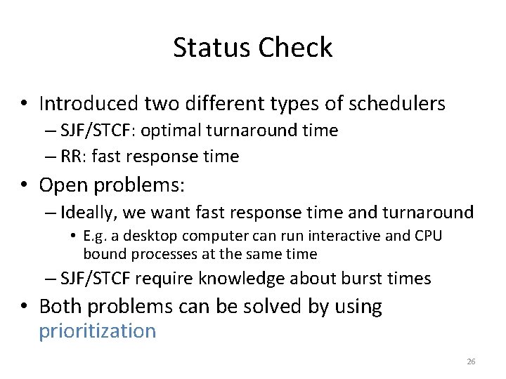 Status Check • Introduced two different types of schedulers – SJF/STCF: optimal turnaround time