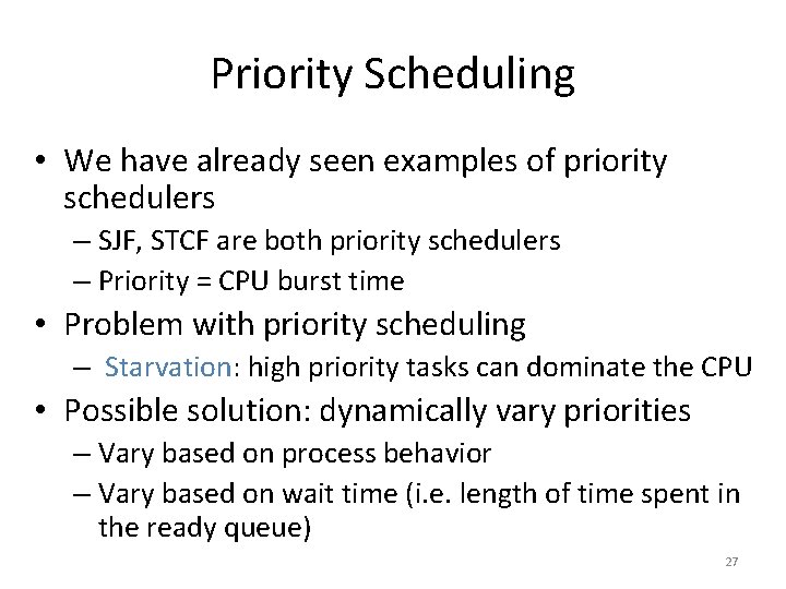 Priority Scheduling • We have already seen examples of priority schedulers – SJF, STCF